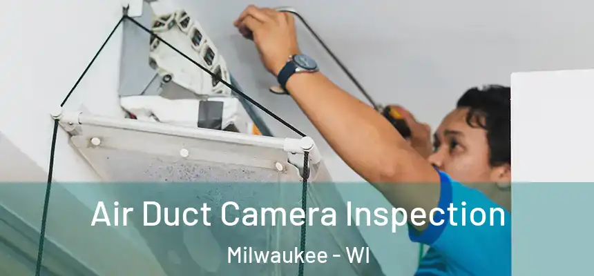 Air Duct Camera Inspection Milwaukee - WI