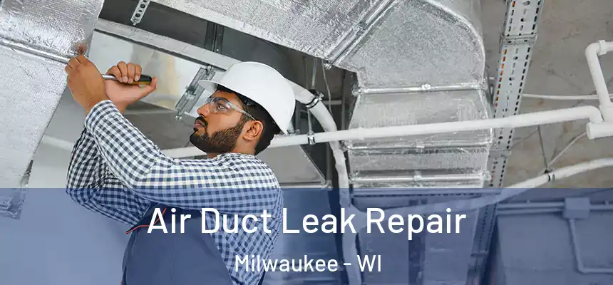  Air Duct Leak Repair Milwaukee - WI