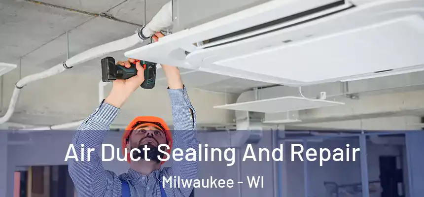  Air Duct Sealing And Repair Milwaukee - WI