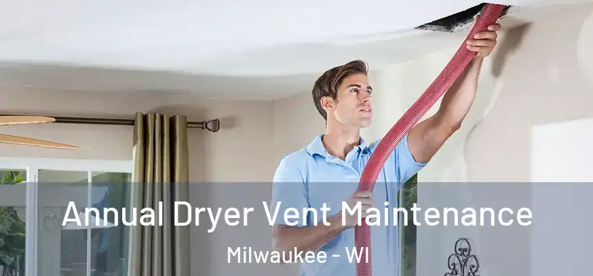  Annual Dryer Vent Maintenance Milwaukee - WI