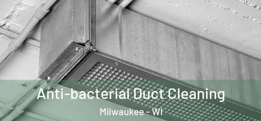 Anti-bacterial Duct Cleaning Milwaukee - WI