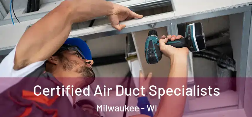 Certified Air Duct Specialists Milwaukee - WI