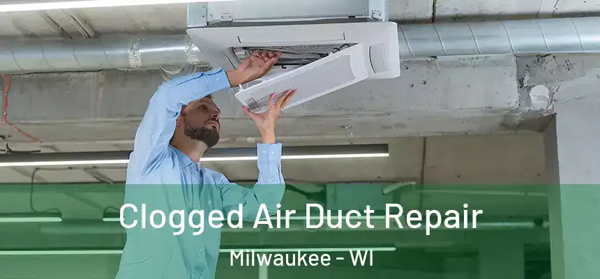 Clogged Air Duct Repair Milwaukee - WI