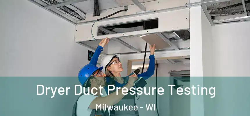 Dryer Duct Pressure Testing Milwaukee - WI