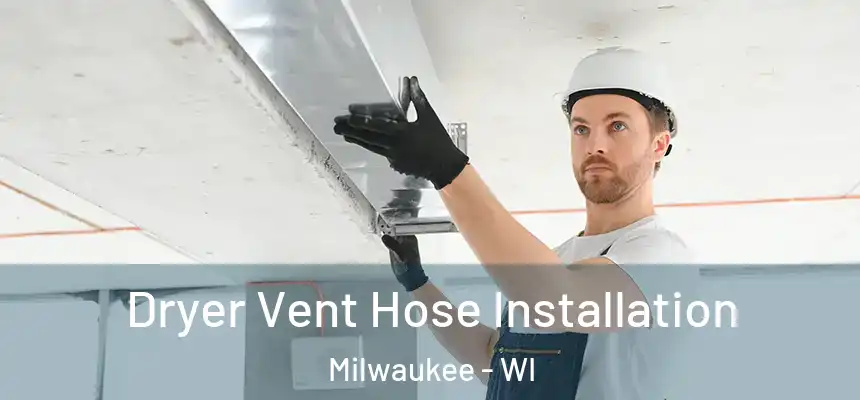 Dryer Vent Hose Installation Milwaukee - WI