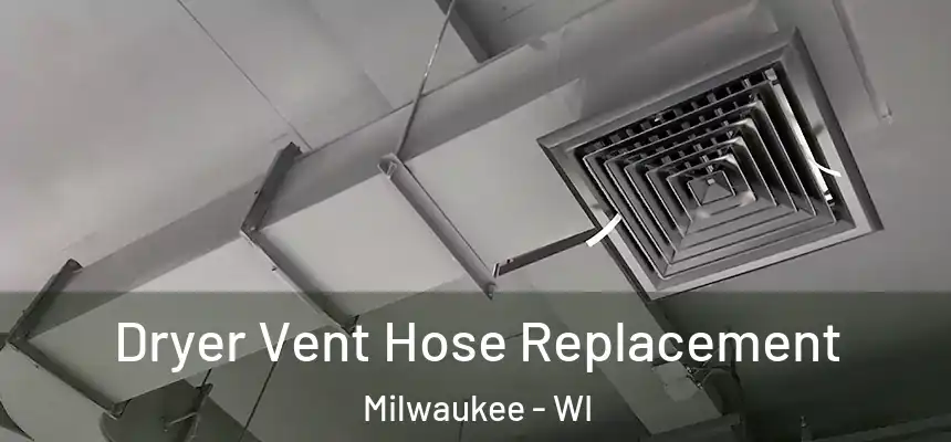 Dryer Vent Hose Replacement Milwaukee - WI