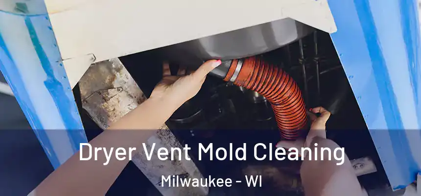  Dryer Vent Mold Cleaning Milwaukee - WI