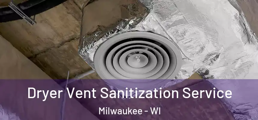 Dryer Vent Sanitization Service Milwaukee - WI