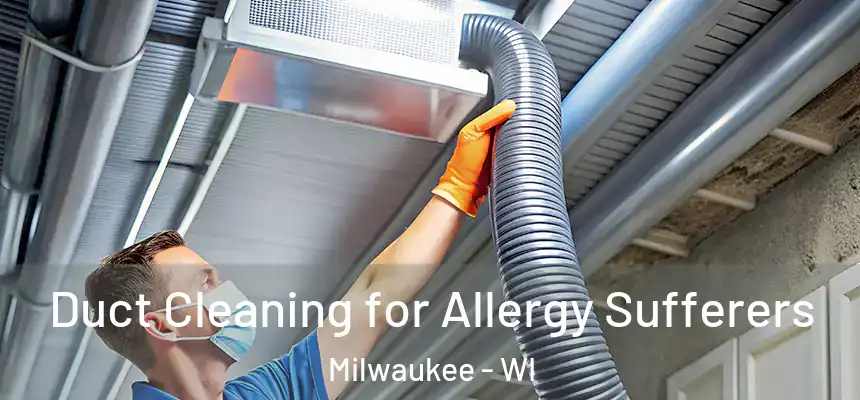  Duct Cleaning for Allergy Sufferers Milwaukee - WI