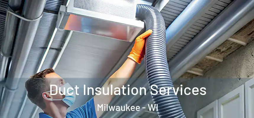 Duct Insulation Services Milwaukee - WI