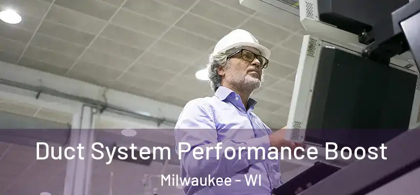  Duct System Performance Boost Milwaukee - WI