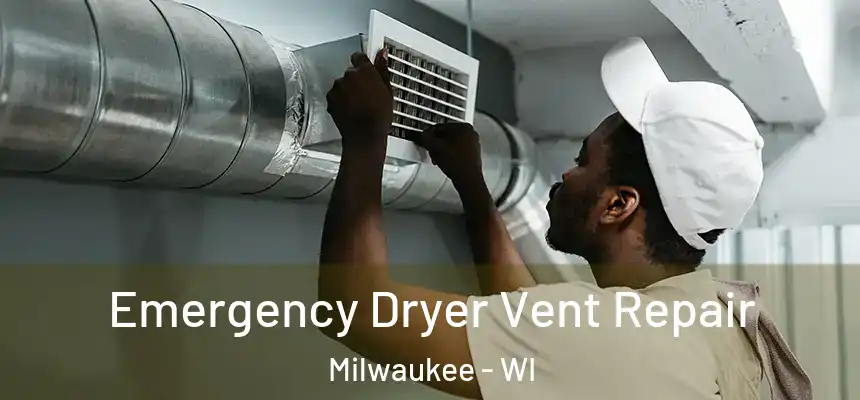 Emergency Dryer Vent Repair Milwaukee - WI