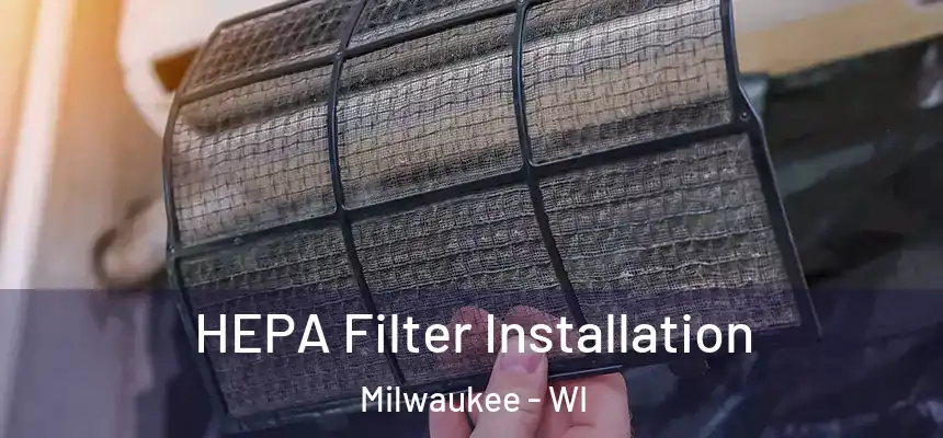  HEPA Filter Installation Milwaukee - WI