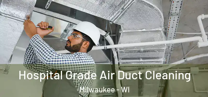  Hospital Grade Air Duct Cleaning Milwaukee - WI