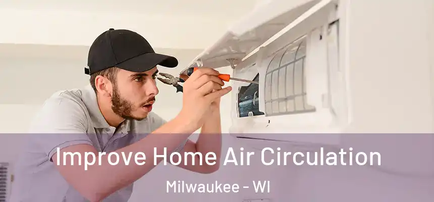 Improve Home Air Circulation Milwaukee - WI