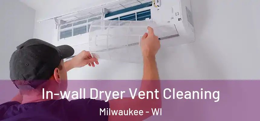 In-wall Dryer Vent Cleaning Milwaukee - WI