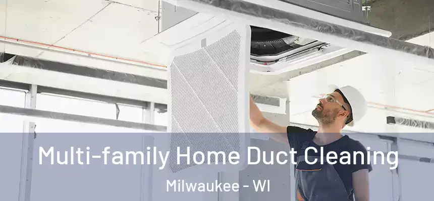 Multi-family Home Duct Cleaning Milwaukee - WI