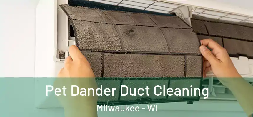 Pet Dander Duct Cleaning Milwaukee - WI