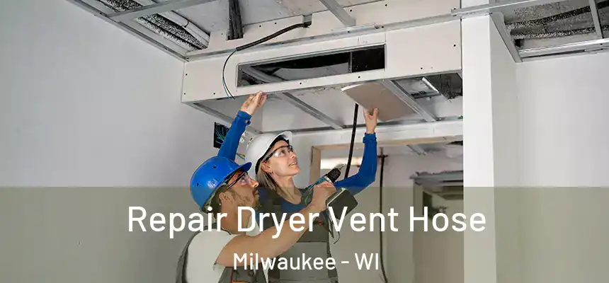 Repair Dryer Vent Hose Milwaukee - WI