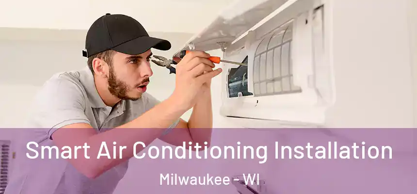 Smart Air Conditioning Installation Milwaukee - WI