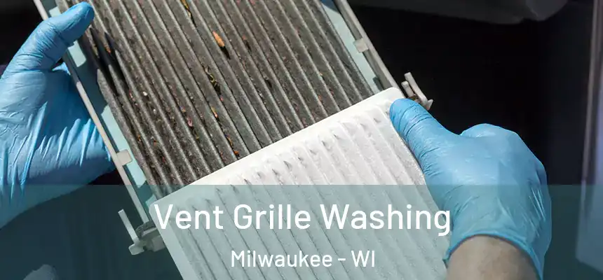  Vent Grille Washing Milwaukee - WI