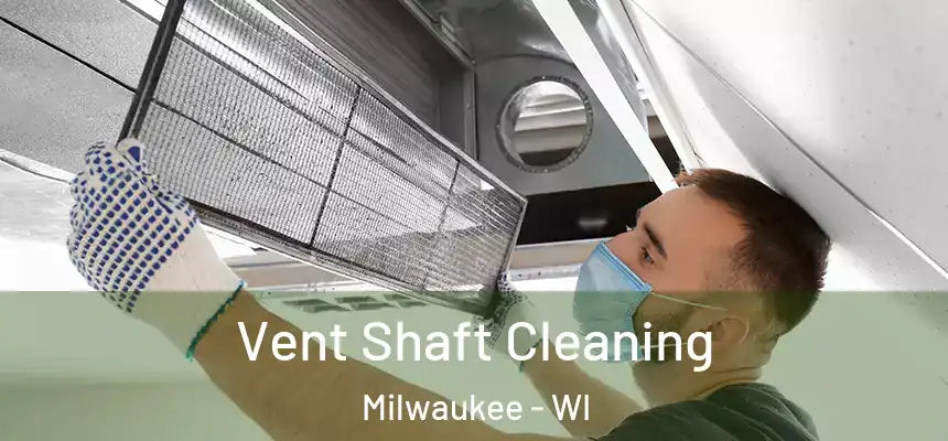 Vent Shaft Cleaning Milwaukee - WI
