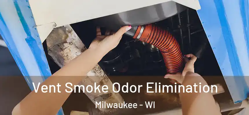  Vent Smoke Odor Elimination Milwaukee - WI