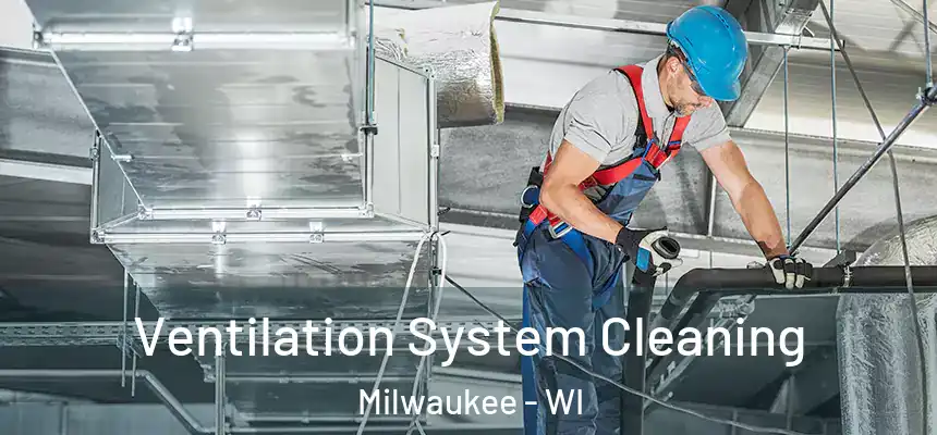  Ventilation System Cleaning Milwaukee - WI