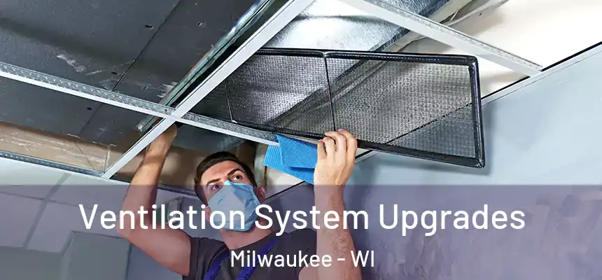 Ventilation System Upgrades Milwaukee - WI