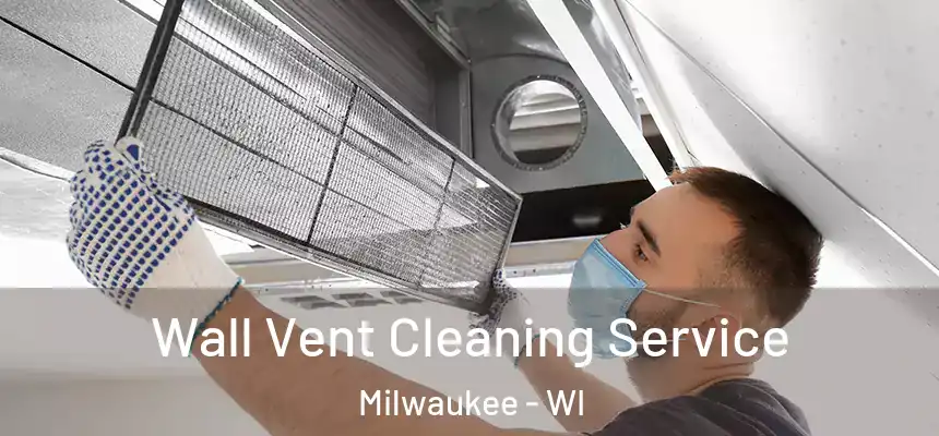  Wall Vent Cleaning Service Milwaukee - WI